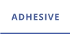 ADHESIVE